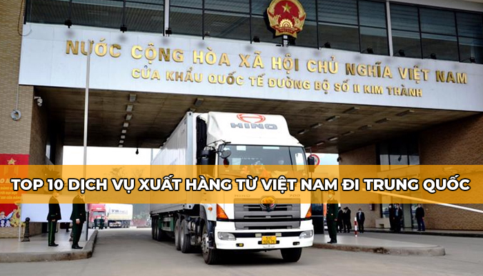 Top 10 dịch vụ xuất hàng từ Việt Nam đi Trung Quốc
