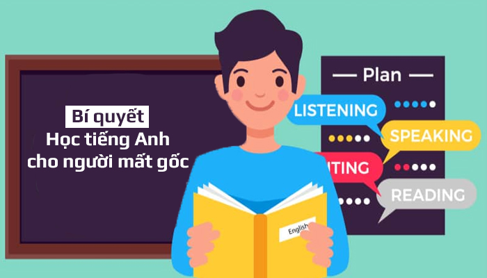 Bí quyết lấy lại căn bản tiếng Anh cho người mất gốc nhanh chóng