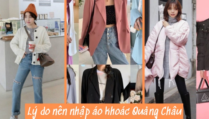 Lý do nên nhập áo khoác Quảng Châu