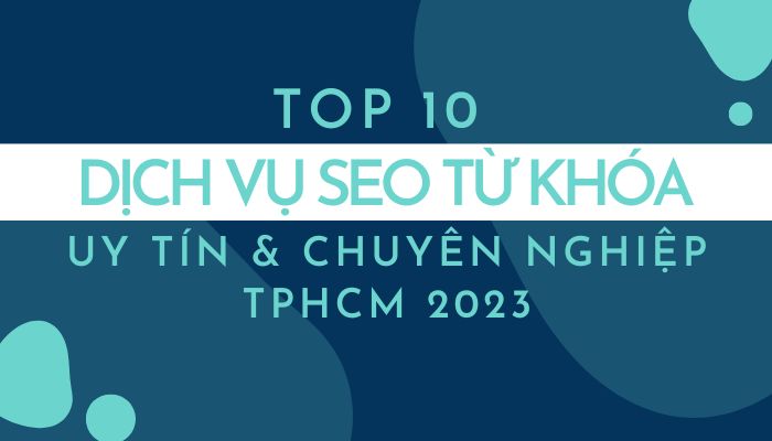 Top 10 dịch vụ SEO từ khóa Uy tín & Chuyên nghiệp TPHCM 2023