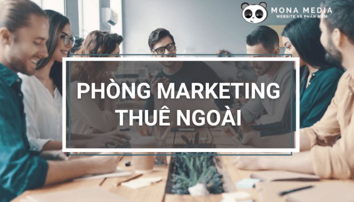 Dịch vụ phòng Marketing Digital thuê ngoài hàng đầu HCM - Mona Media