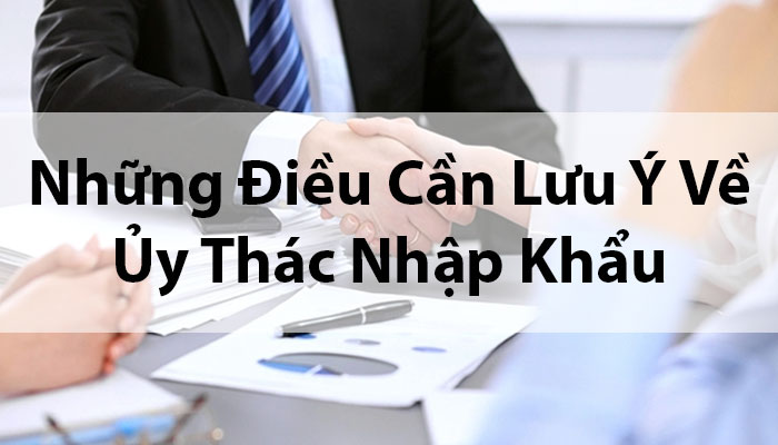 Những Điều Cần Lưu Ý Khi Sử Dụng Dịch Vụ Ủy Thác Nhập Khẩu