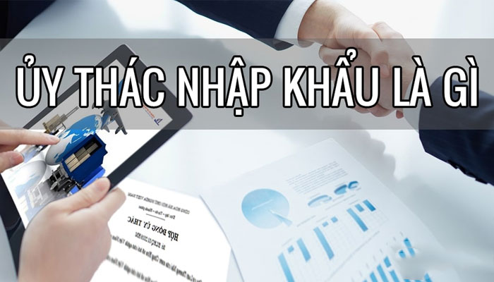 Ủy thác nhập khẩu là gì?