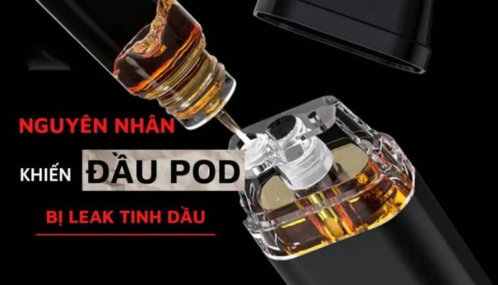 Có nhiều lý do dẫn đến việc juice pod bị leak