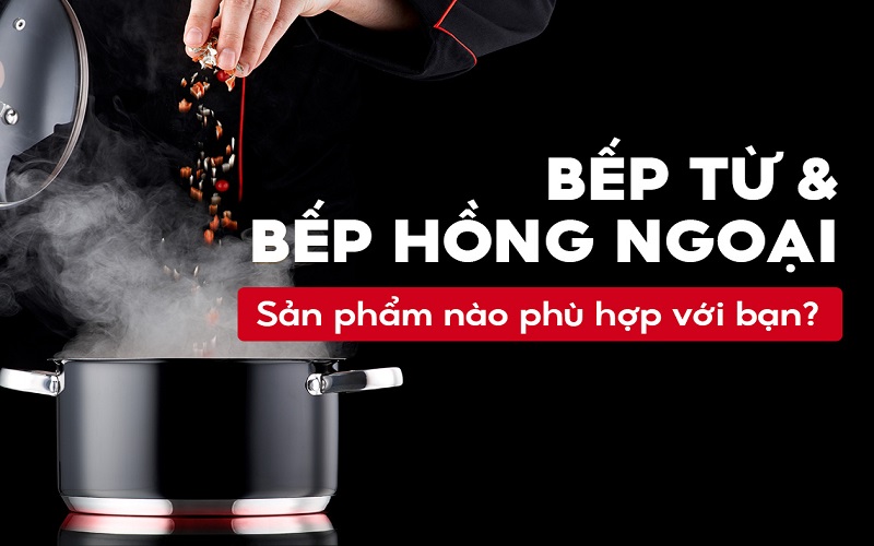 nên mua bếp từ hay bếp hồng ngoại