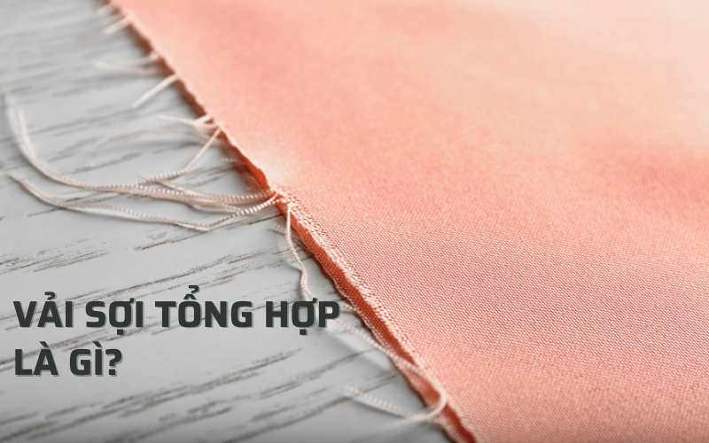 vải sợi tổng hợp là gì