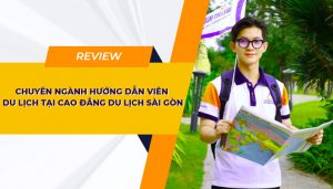 Đánh giá chuyên ngành Hướng dẫn Du lịch tại Cao đẳng Du Lịch Sài Gòn