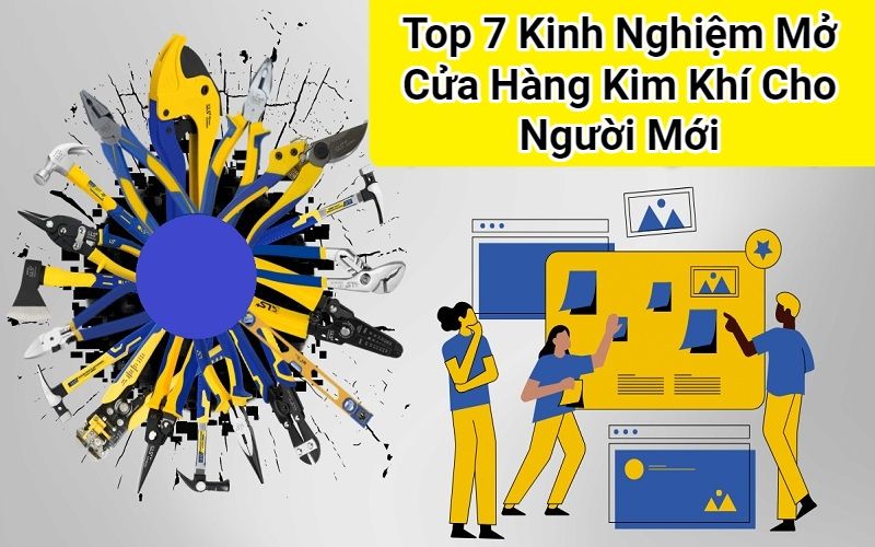 kinh nghiệm mở cửa hàng kim khí