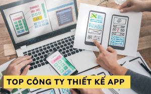 top công ty thiết kế app tại Việt Nam