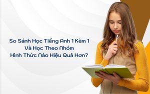so sánh học tiếng anh 1 kèm 1 và học theo nhóm